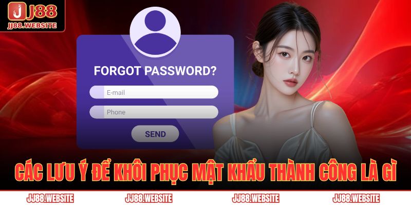 Các lưu ý để khôi phục mật khẩu thành công là gì