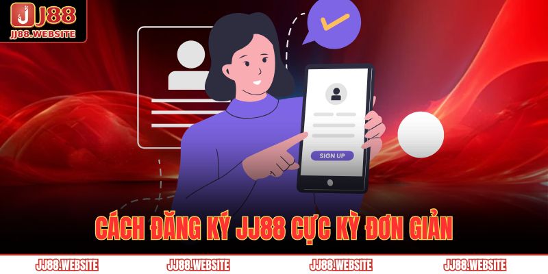 Cách đăng ký JJ88 cực kỳ đơn giản