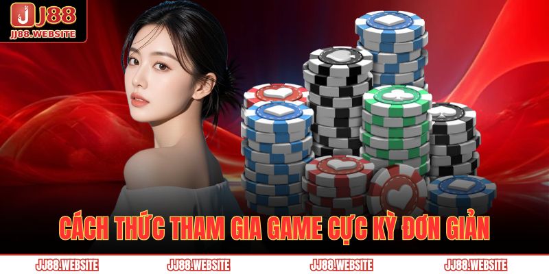 Cách thức tham gia game cực kỳ đơn giản