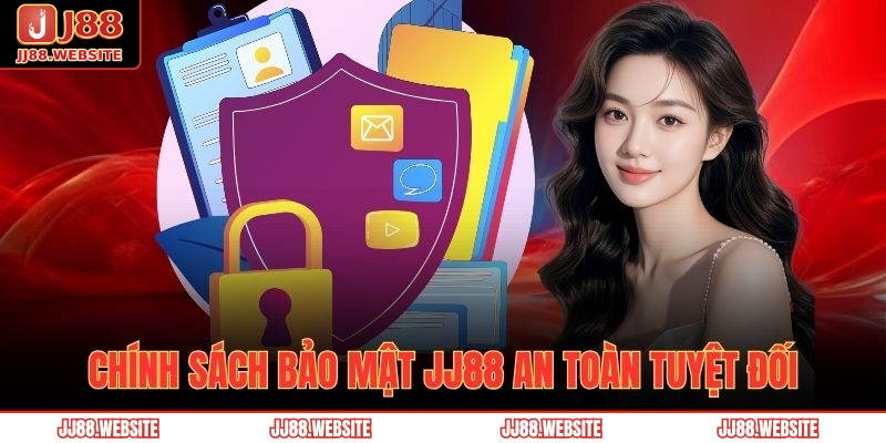 Chính sách bảo mật JJ88 an toàn tuyệt đối