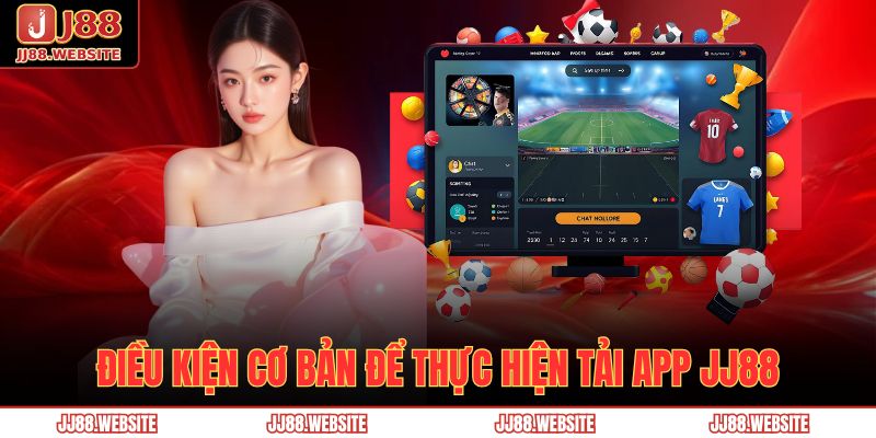 Điều kiện cơ bản để thực hiện tải app JJ88