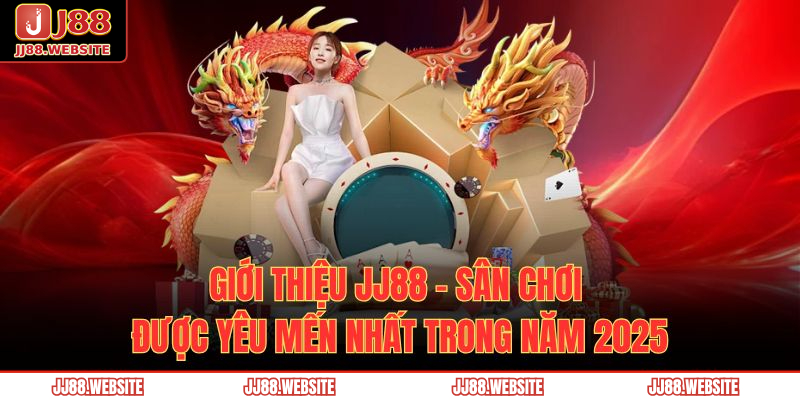 Giới thiệu JJ88 - sân chơi được yêu mến nhất trong năm 2025