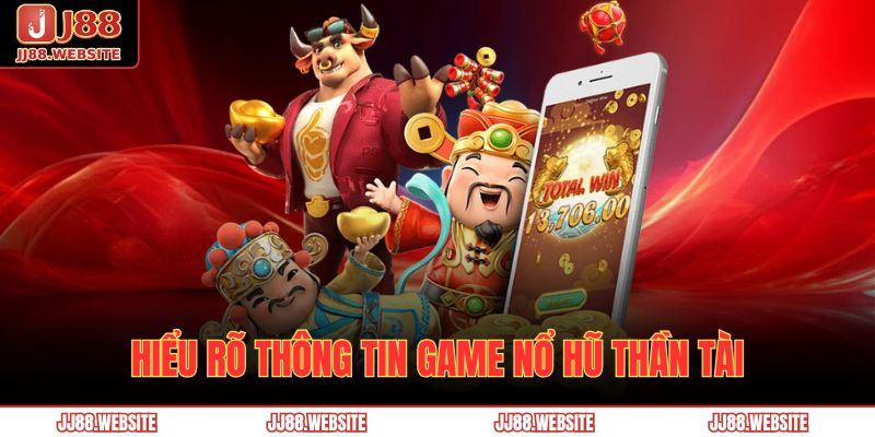 Hiểu rõ thông tin game Nổ hũ Thần Tài