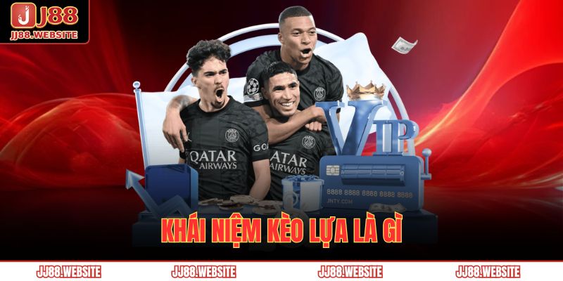 Khái niệm kèo lựa là gì