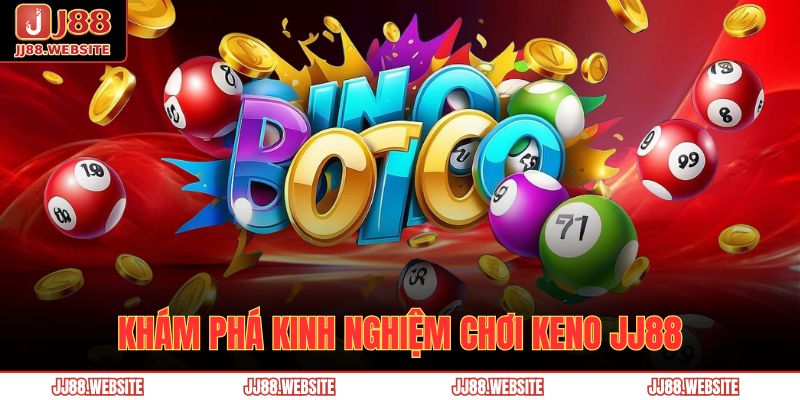 Khám phá kinh nghiệm chơi Keno JJ88
