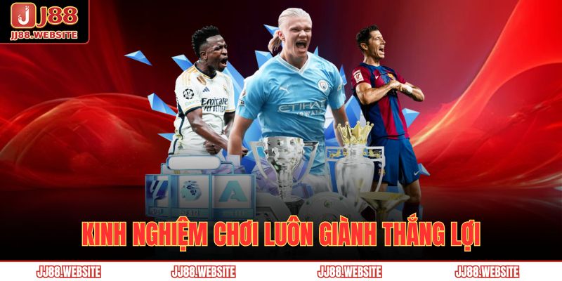 Kinh nghiệm chơi luôn giành thắng lợi