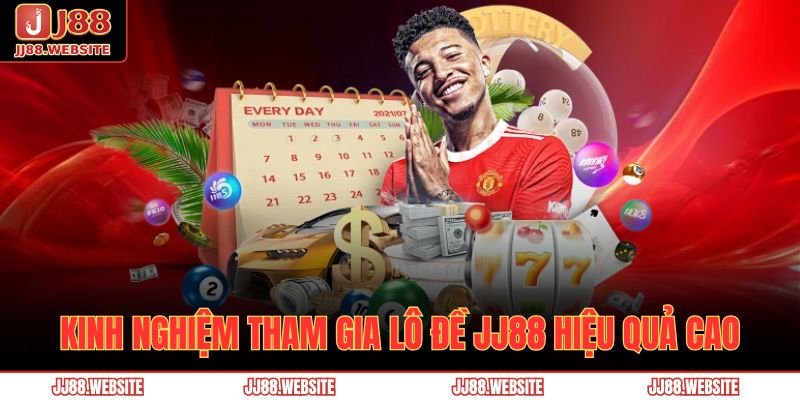 Kinh nghiệm tham gia lô đề JJ88 hiệu quả cao