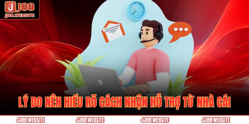 Lý do nên hiểu rõ cách nhận hỗ trợ từ nhà cái
