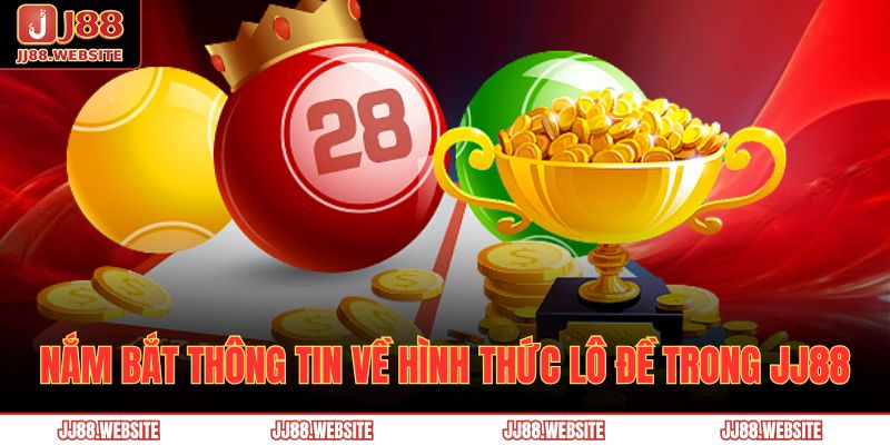 Nắm bắt thông tin về hình thức lô đề trong JJ88