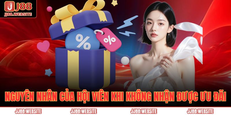 Nguyên nhân của hội viên khi không nhận được ưu đãi