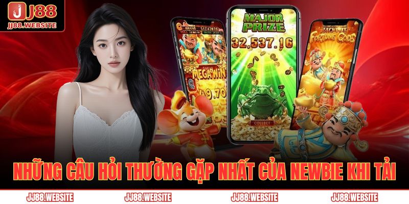Những câu hỏi thường gặp nhất của newbie khi tải