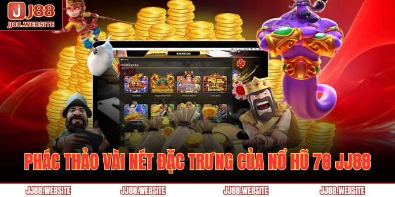 Phác thảo vài nét đặc trưng của nổ hũ 78 JJ88