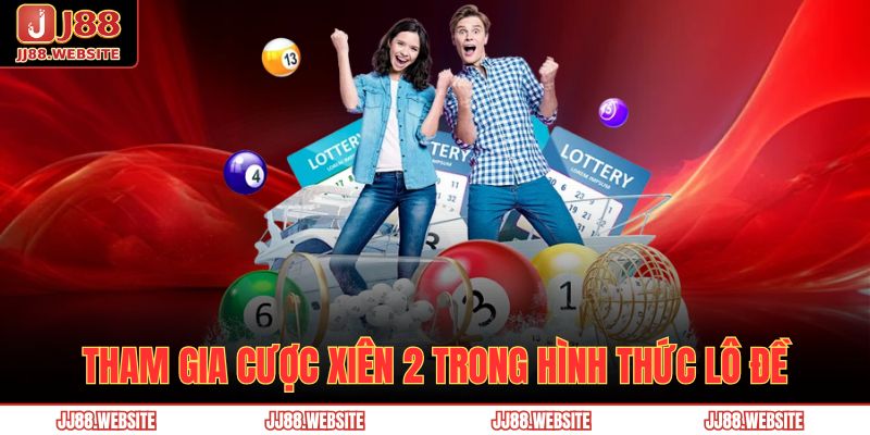 Tham gia cược xiên 2 trong hình thức lô đề