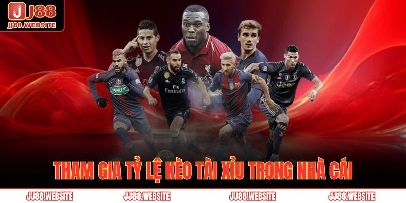 Tham gia tỷ lệ kèo tài xỉu trong nhà cái