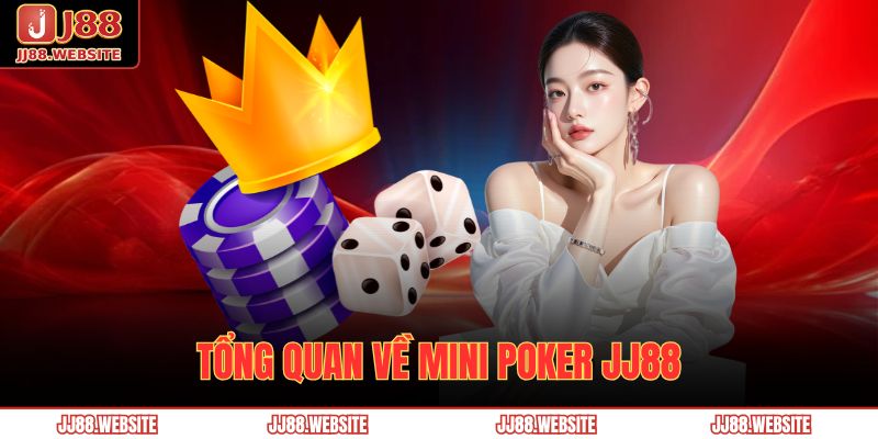 Tổng quan về Mini Poker JJ88