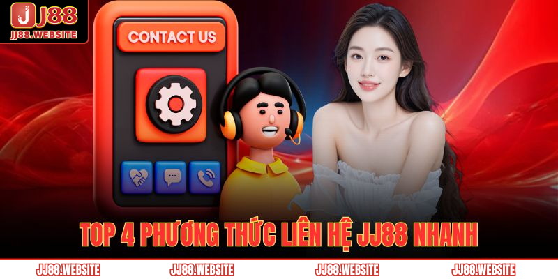 Top 4 phương thức liên hệ JJ88 nhanh