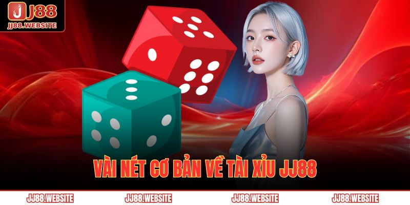 Vài nét cơ bản về Tài Xỉu JJ88